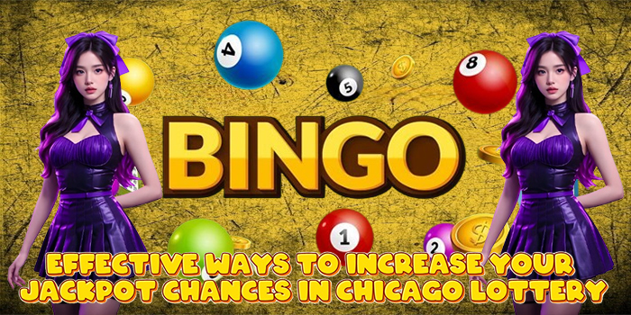 Effective Ways to Increase Your Jackpot Chances in Chicago Lottery