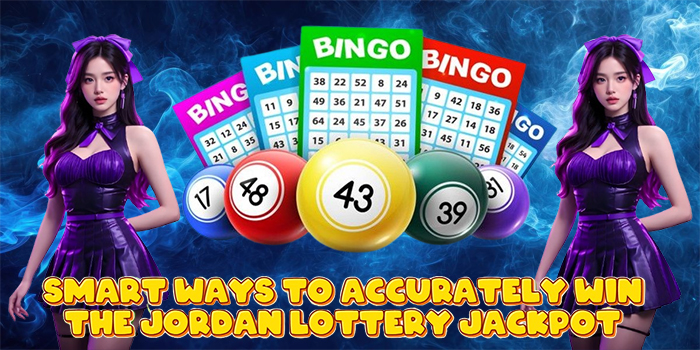 Smart Ways to Accurately Win the Jordan Lottery Jackpot